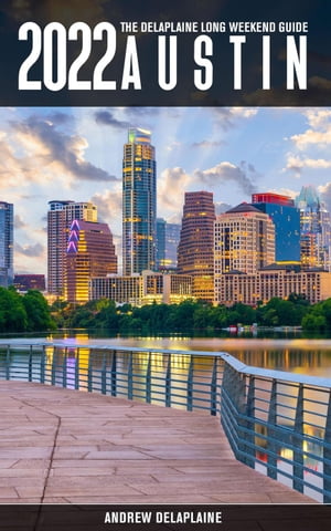 Austin -The Delaplaine 2022 Long Weekend Guide Long Weekend GuidesŻҽҡ[ Andrew Delaplaine ]