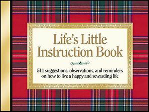 Life's Little Instruction Book 511 Suggestions, Observations, and Reminders on How to Live a Happy and Rewarding Life