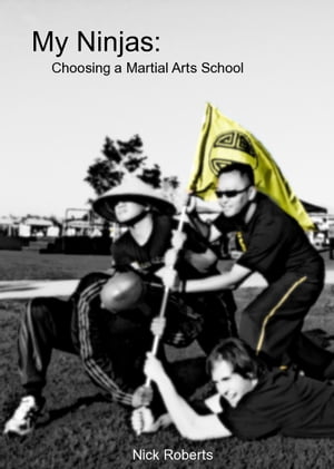 ŷKoboŻҽҥȥ㤨My Ninjas: Choosing A Martial Arts SchoolŻҽҡ[ Nick Roberts ]פβǤʤ128ߤˤʤޤ