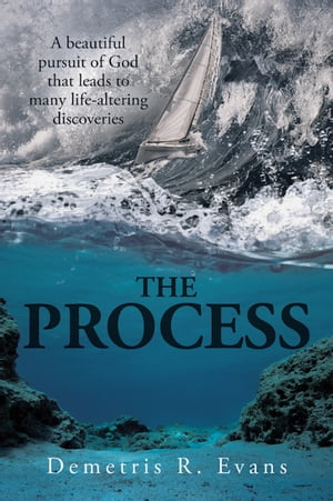 The Process A Beautiful Pursuit of God That Leads to Many Life-Altering Discoveries【電子書籍】[ Demetris R. Evans ]