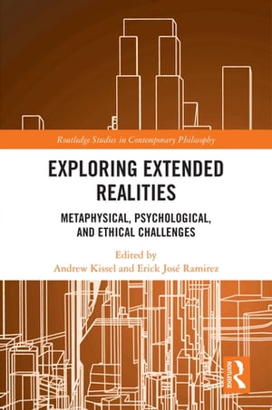 Exploring Extended Realities Metaphysical, Psychological, and Ethical Challenges