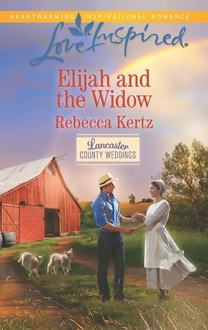 Elijah And The Widow (Mills & Boon Love Inspired) (Lancaster County Weddings, Book 4)