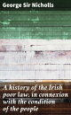 A history of the Irish poor law in connexion with the condition of the people【電子書籍】[ George Sir Nicholls ]