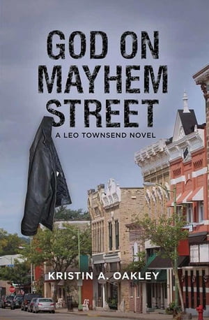 God on Mayhem Street A Leo Townsend Mystery Suspense Thriller, #2【電子書籍】[ Kristin Oakley ]