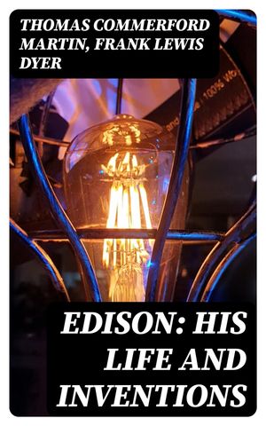 Edison: His Life and Inventions