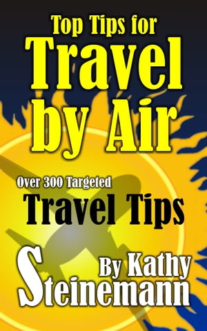 Top Tips for Travel by Air: Over 300 Targeted Travel Tips【電子書籍】[ Kathy Steinemann ]