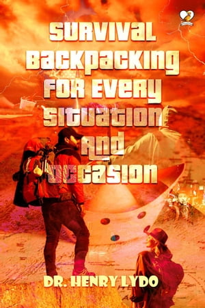 Survival Backpacking For Every Situation And Occasion