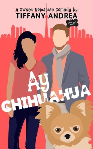 Ay Chihuahua A New Leash on Life【電子書籍】[ Tiffany Andrea ]