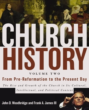 Church History, Volume Two: From Pre-Reformation to the Present Day The Rise and...