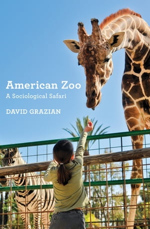 American Zoo A Sociological Safari【電子書籍】[ David Grazian ] 1
