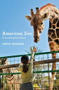 American Zoo A Sociological Safari【電子書籍】[ David Grazian ]