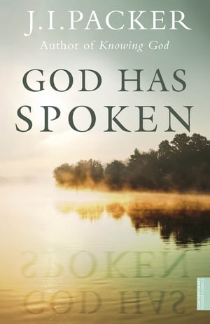 God Has Spoken【電子書籍】[ J.I. Packer ]