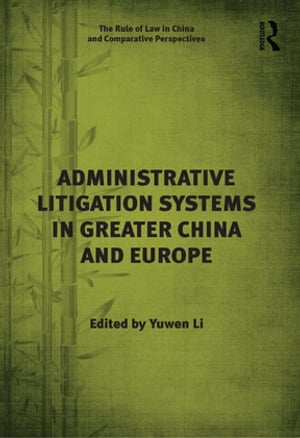 Administrative Litigation Systems in Greater China and Europe