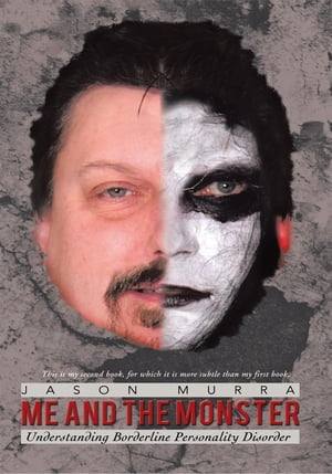 Me and the Monster Understanding Borderline Personality Disorder【電子書籍】[ Jason Murra ]