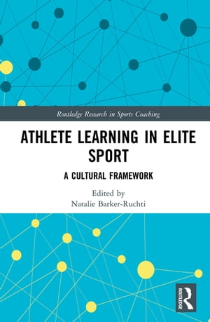 Athlete Learning in Elite Sport A Cultural Framework【電子書籍】