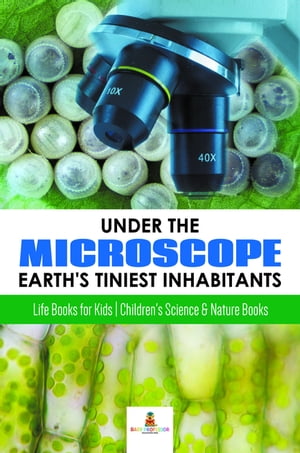 Under the Microscope : Earth's Tiniest Inhabitants : Life Books for Kids | Children's Science & Nature Books