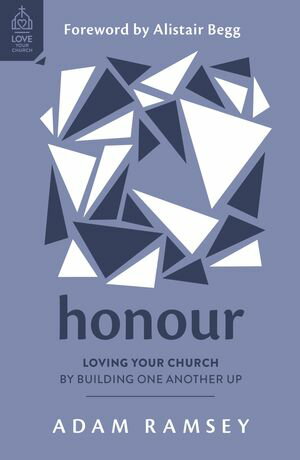 Honor Loving Your Church by Building One Another Up【電子書籍】[ Adam Ramsey ]