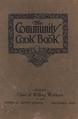 The Community Cook Book from the Winter St. Baptist Church, Haverhill, Mass., 1914