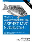 Moderne Web-Anwendungen mit ASP.NET MVC und JavaScript ASP.NET MVC im Zusammenspiel mit Web APIs und JavaScript-Frameworks【電子書籍】[ Manfred Steyer ]