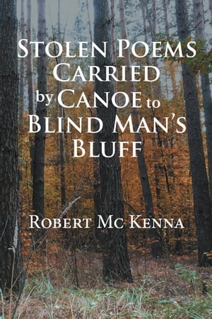 Stolen Poems Carried by Canoe to Blind Man’S B