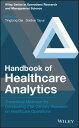 Handbook of Healthcare Analytics Theoretical Minimum for Conducting 21st Century Research on Healthcare Operations【電子書籍】