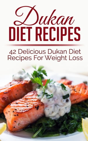 Dukan Diet Recipes: 42 Delicious Dukan Diet Recipes For Weight Loss