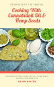 Cooking With Cannabidoil Oil And Hemp Seeds Cooking With The Unusual【電子書籍】 Karen Winter Dip.HSc.Kin.