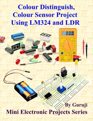 Colour Distinguish, Colour Sensor Project Using LM324 and LDR