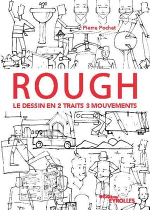 Rough : le dessin en 2 traits 3 mouvements Personnages, animaux, d?cors, objets ...