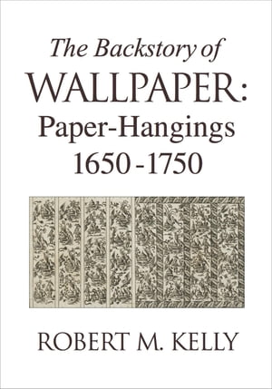 The Backstory of Wallpaper Paper-Hangings 1650-1750