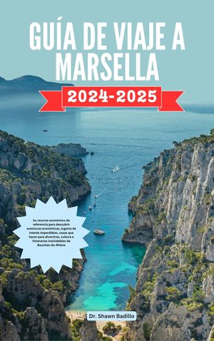 GU A DE VIAJE A MARSELLA Su recurso econ mico de referencia para descubrir aventuras econ micas, lugares de inter s imperdibles, cosas que hacer para divertirse, cultura e itinerarios inolvidables de Bouches-du-Rh ne【電子書籍】