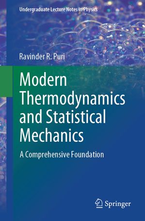 Modern Thermodynamics and Statistical Mechanics A Comprehensive Foundation【電子書籍】 Ravinder R. Puri