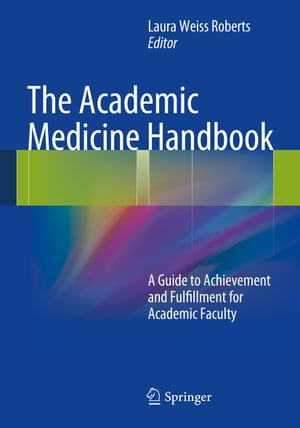 The Academic Medicine Handbook A Guide to Achievement and Fulfillment for Academic Faculty