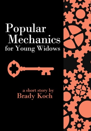 Popular Mechanics for Young Widows【電子書籍】 Brady Koch