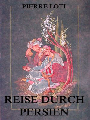 Reise durch Persien【電子書籍】[ Pierre Lo