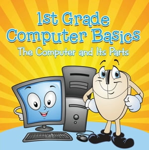 1st Grade Computer Basics : The Computer and Its Parts