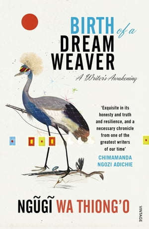 Birth of a Dream Weaver A Writer’s Awakening【電子書籍】[ Ngugi wa Thiong'o ]
