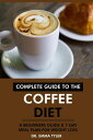 Complete Guide to the Coffee Diet: A Beginners Guide & 7-Day Meal Plan for Weight Loss【電子書籍】[ Dr. Emma Tyler ]