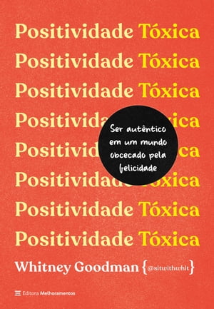 Positividade t?xica Como ser aut?ntico em um mundo obcecado pela felicidade【電子書籍】[ Whitney Goodman ]