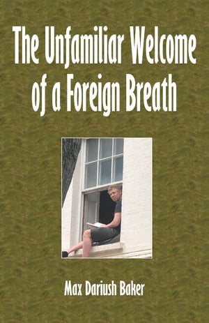 The Unfamiliar Welcome of a Foreign Breath【電子書籍】[ Max Dariush Baker ]