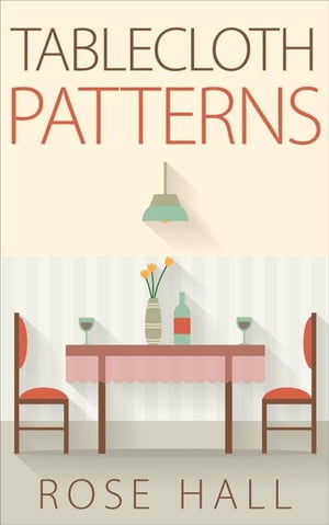 Tablecloth Patterns【電子書籍】[ Rose Hall