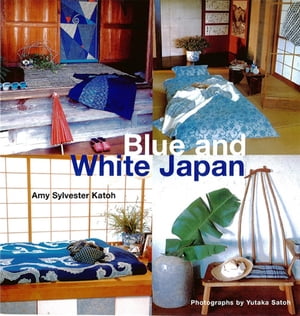 Blue & White Japan【電子書籍】[ Amy Sylvester Katoh ]