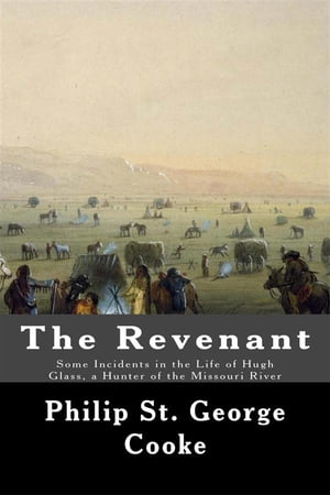 ŷKoboŻҽҥȥ㤨The Revenant - Some Incidents in the Life of Hugh Glass, a Hunter of the Missouri RiverŻҽҡ[ Philip St. George Cooke ]פβǤʤ146ߤˤʤޤ