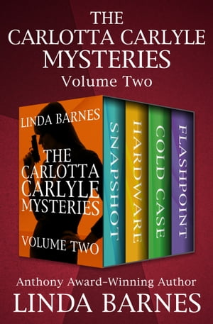 The Carlotta Carlyle Mysteries Volume Two Snapshot, Hardware, Cold Case, and FlashpointŻҽҡ[ Linda Barnes ]