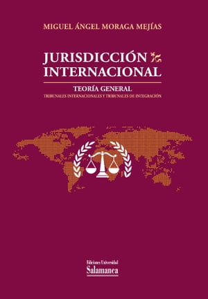 Jurisdicci?n Internacional Teor?a general: Tribunales Internacionales y Tribunales de Integraci?n