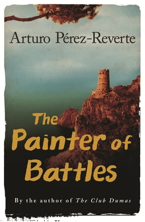 The Painter Of Battles【電子書籍】[ Arturo Perez-Reverte ]