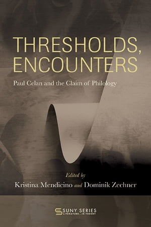 Thresholds, Encounters Paul Celan and the Claim of Philology