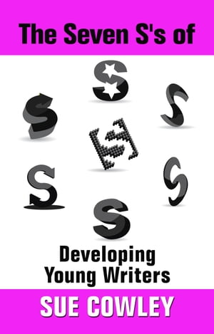 The Seven S's of Developing Young Writers Alphabet Sevens, #5【電子書籍】[ Sue Cowley ]