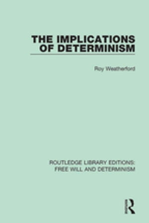 The Implications of Determinism【電子書籍】[ Roy Weatherford ]
