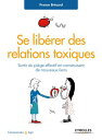 Se lib?rer des relations toxiques Sortir du pi?ge affectif en construisant de nouveaux liens